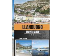LLANDUDNO TRAVEL GUIDE 2026: Walk the Coast, Taste the Culture, and Uncover the Soul of North Wales