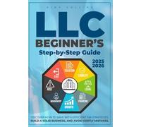 LLC Beginner’s Step-by-Step Guide: Discover How to Save with Efficient Tax Strategies, Build a Solid Business, and Avoid Costly Mistakes
