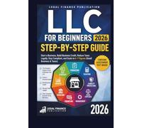LLC for Beginners 2026: The Complete Step-by-Step Guide to Form,: Start a Business, Build Business Credit, Reduce Taxes Legally, Stay Compliant, and ... & Taxes) (Business, Money, Taxes and Finance)