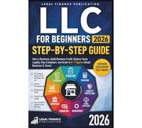 LLC for Beginners 2026: The Complete Step-by-Step Guide to Form,: Start a Business, Build Business Credit, Reduce Taxes Legally, Stay Compliant, and ... & Taxes) (Business, Money, Taxes and Finance)