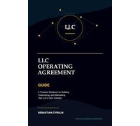 LLC Operating Agreement Guide: A Practical Workbook for Building, Customizing, and Maintaining Your LLC’s Core Contract