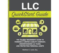 LLC QuickStart Guide: The Simplified Beginner's Guide to Forming a Limited Liability Company, Understanding LLC Taxes, and Protecting Personal Assets (Starting a Business - QuickStart Guides)