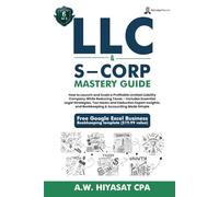 LLC & S-Corp Mastery Guide 6-in-1: How to Launch and Scale a Profitable LLC & S-Corp While Reducing Taxes with Legal Strategies, Tax Hacks, Deductions ... Finance & Tax for Small Business Owners)