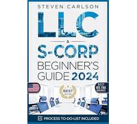 LLC & S-Corporation Beginner's Guide, Updated Edition: 2 Books in 1: The Most Complete Guide on How to Form, Manage Your LLC & S-Corp and Save on Taxes as a Small Business Owner (Start A Business)