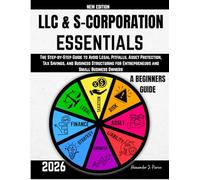 LLC & S-Corporation Essentials: The Step-by-Step Guide to Avoid Legal Pitfalls, Asset Protection, Tax Savings, and Business Structuring for Entrepreneurs and Small Business Owners
