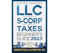 LLC & S-Corporation & Tax Deduction Beginner's Guide: 5-in-1 Book: How to Start, Manage, and Scale Your Company While Reducing Taxes: Includes Bookkeeping Guide & Accounting 101 (Start A Business)