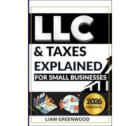 LLC & Taxes Explained for Small Businesses: The Complete Playbook to Minimize Taxes, Maximize Cash Flow, and Scale Faster
