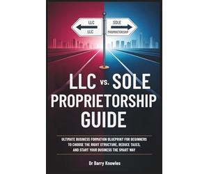 LLC vs. Sole Proprietorship Guide: Ultimate Business Formation Blueprint for Beginners to Choose the Right Structure, Reduce Taxes, and Start Your Business the Smart Way