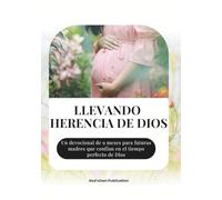 LLEVANDO HERENCIA DE DIOS: Un devocional de 9 meses para futuras madres que confían en el tiempo perfecto de Dios (Devocionales Anclados en Cristo)