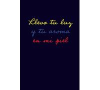 Llevo tu luz y tu aroma en mi piel Notebook 120 lined pages 6x9: Gift for Venezuelans with the heritage and roots from Venezuela