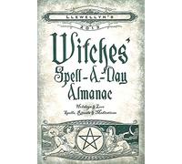 Llewellyn's 2013 Witches' Spell-a-Day Almanac: Holidays and Lore, Spells, Rituals and Meditations
