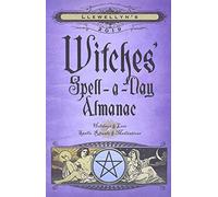 Llewellyn's 2019 Witches' Spell-A-Day Almanac: Holidays and Lore, Spells, Rituals and Meditations