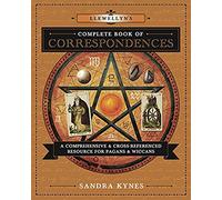 Llewellyn's Complete Book of Correspondences: A Comprehensive & Cross-Referenced Resource for Pagans & Wiccans: A Comprehensive and Cross-Referenced ... Wiccans: 4 (Llewellyn's Complete Book Series)