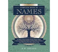 Llewellyn's Complete Book of Names: For Pagans, Witches, Wiccans, Druids, Heathens, Mages, Shamans & Independent Thinkers of All Sorts: for Pagans, ... Names from Every Place and Every Time: 4