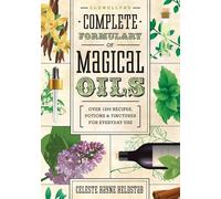 Llewellyn's Complete Formulary of Magical Oils: Over 1200 Recipes, Potions and Tinctures for Everyday Use
