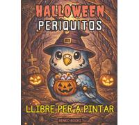 Llibre per pintar de periquitos de Halloween: Ocells periquitos adorables amb disfresses esgarrifoses, carabasses, ratpenats, fantasmes, bruixes, ... adolescents i adults; diversió relaxant.
