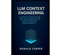 LLM Context Engineering: A Hands-On Guide to RAG, MCP, and LangChain for Building Smarter, More Reliable AI
