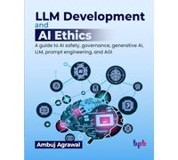 LLM Development and AI Ethics: A guide to AI safety, generative AI, LLM, prompt engineering, and AGI (English Edition)