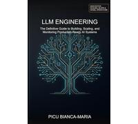 LLM Engineering: The Definitive Guide to Building, Scaling, and Monitoring Production-Ready AI Systems