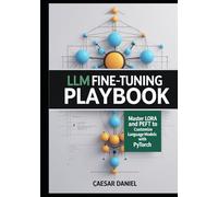 LLM Fine-Tuning Playbook: Master LoRA and PEFT to Customize Language Models with PyTorch (Modern Deep Learning with PyTorch)