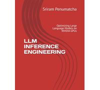 LLM INFERENCE ENGINEERING: Optimizing Large Language Models on NVIDIA GPUs