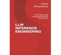 LLM INFERENCE ENGINEERING: Optimizing Large Language Models on NVIDIA GPUs