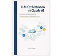 LLM Orchestration via Claude AI: Coordinating Multi-Agent Workflows for Software Engineers and Solutions Architects