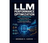 LLM Performance Optimization for Engineers: A Practical System for Faster Inference, Lower Costs, Better Accuracy, and Production-Ready AI Workflows