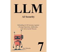 LLM Primer VII AI Security: Defending LLM Systems Against Prompt Injection, Jailbreaks, and Adversarial Threats