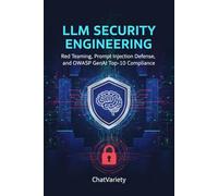 LLM Security Engineering: Red Teaming, Prompt Injection Defense, and OWASP GenAI Top-10 Compliance (AI Security & Quantum-Safe Engineering Series)