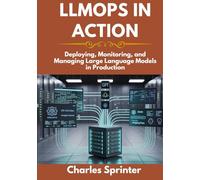 LLMOps in Action: Deploying, Monitoring, and Managing Large Language Models in Production