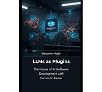 LLMs as Plugins: The Future of AI Software Development with Semantic Kernel