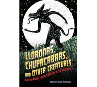 Lloronas, Chupacabras, and Other Creatures : Latin American Folklore on Screen
