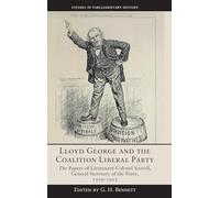 Lloyd George and the Coalition Liberal Party: The Papers of Lieutenant-Colonel Scovell, General Secretary of the Party, 1919-1922 (Studies in Parliamentary History)