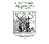 Lloyd George, Liberalism and the Land: The Land Issue and Party Politics in England, 1906-1914 (Royal Historical Society Studies in History New Series)
