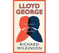 Lloyd George: Statesman or Scoundrel (Life in Politics)