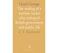 Lloyd George: The making of a wartime leader who reshaped British government and public life