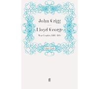 Lloyd George: War Leader, 1916 1918 (David Lloyd George biography)