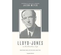 Lloyd-Jones on the Christian Life : Doctrine and Life as Fuel and Fire (Foreword by Sinclair B. Ferguson)