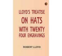 Lloyd's Treatise on Hats, with Twenty-Four Engravings