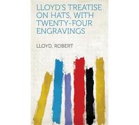 Lloyd's Treatise on Hats, With Twenty-Four Engravings