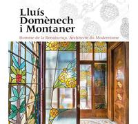 Lluís Domènech i Montaner: Homme de la Renaixença. Architecte du Modernisme