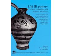 LM IB Pottery: Relative Chronology & Regional Differences: 11 (Monographs of the Danish Institute at Athens)