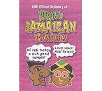 LMH OFFICIAL DICTIONARY OF POPULAR JAMAICAN PHRASES