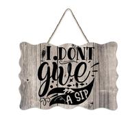 LMMIXEE I Don't Give A Sip Wood Signs Classic Quotes Wood Plaque Rustic Wall Hanger Farmhouse Wall Art for Home Bedroom Living Room Wedding Gifts 8x12 inch