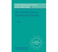 LMS: 15 An Intro to Topological Groups (London Mathematical Society Lecture Note Series, Series Number 15)