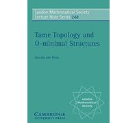 LMS: 248 Tame Topology & o-minimal (London Mathematical Society Lecture Note Series, Series Number 248)