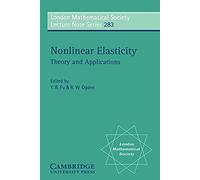 LMS: 283 Nonlinear Elasticity: Theory and Applications (London Mathematical Society Lecture Note Series, Series Number 283)