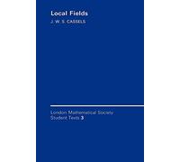 LMSST: 3 Local Fields (London Mathematical Society Student Texts, Series Number 3)