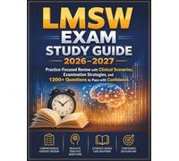 LMSW EXAM STUDY GUIDE 2026-2027: Practice-Focused Review with Clinical Scenarios, Examination Strategies, and 1200+ Questions to Pass with Confidence.